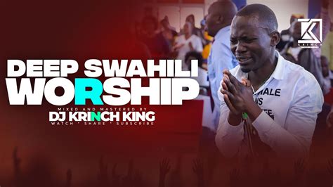 Deep Swahili Worship Mix 2023 Nonstop Worship Gospel Mix Dj Krinch