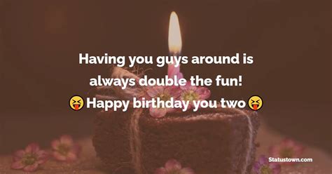 Having You Guys Around Is Always Double The Fun Happy Birthday You