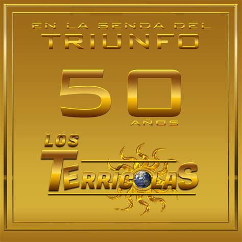 Los Terricolas en la Senda del Triunfo 50 años by Los Terrícolas on