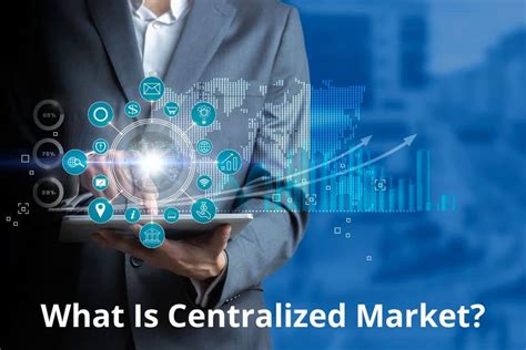 What Is Centralized Market Meaning Importance Features Trending