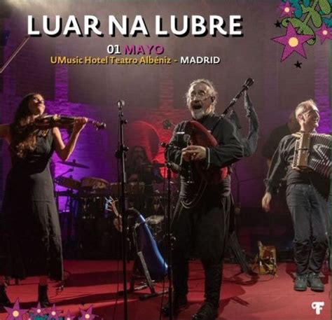 Luar Na Lubre Presentar En Madrid Con Un Directo Su Vig Simo Trabajo