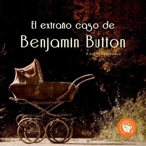 El Extraño Caso De Benjamin Button By Francis Scott Fitzgerald Franco