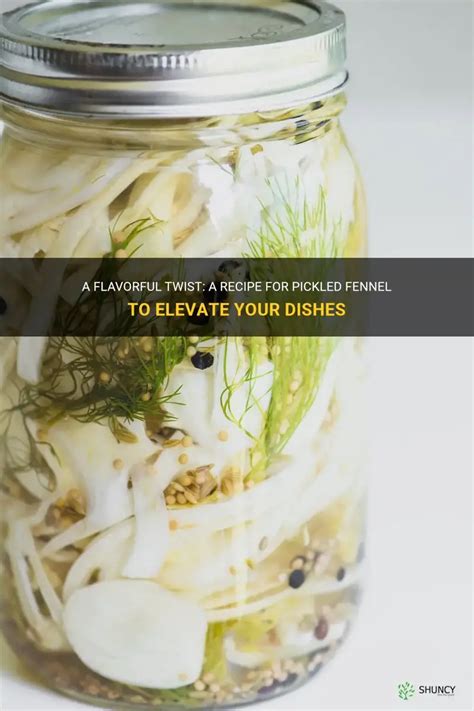 A Flavorful Twist A Recipe For Pickled Fennel To Elevate Your Dishes