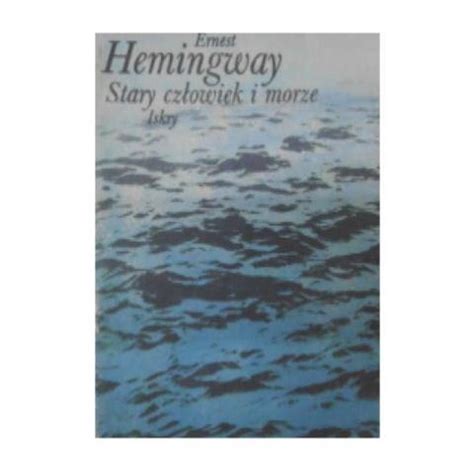 Stary Cz Owiek I Morze E Hemingway Ksi Ka Allegro