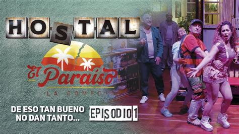 ¡de Eso Tan Bueno No Dan Tanto Episodio 1 Hostal El Paraíso L La