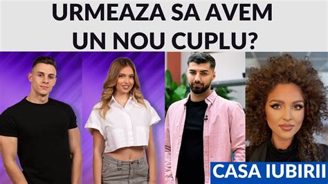 Casa Iubirii Urmeaza Sa Avem Un Nou Cuplu In Casa Iubirii YouTube