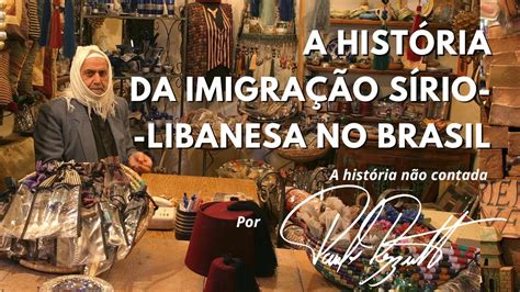 A história da imigração Sírio Libanesa ao Brasil YouTube