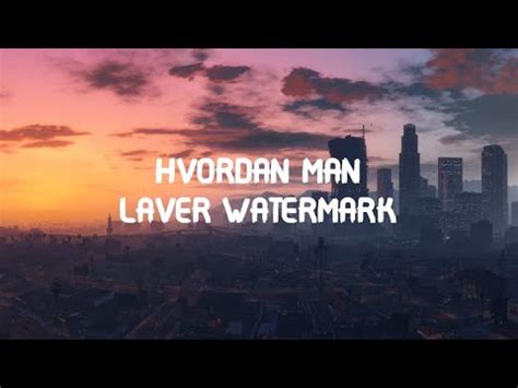 Hvordan man laver Watermark på en FiveM server DANSK VRP ESX