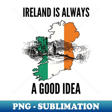 Ireland is Always good Idea - PNG Transparent Sublimation Fi | Inspire ...