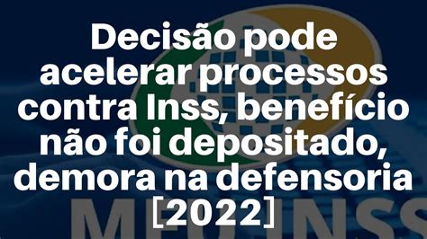 Decis O Pode Acelerar Processos Contra Inss Benef Cio N O Foi