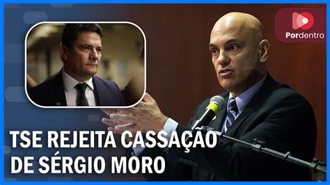 TSE rejeita cassação de Sérgio Moro aval de Moraes decisão foi