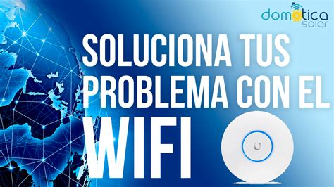 Soluciona tus problemas con el WIFI Unifi Domótica Solar