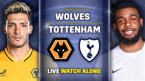 Wolves Vs Tottenham Premier League Live Watch Along Youtube