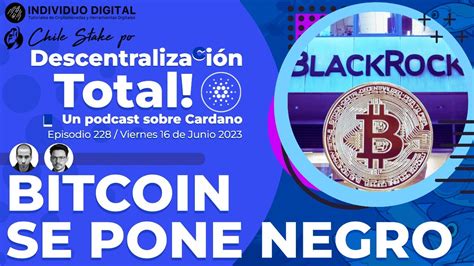 Blackrock Solicita Etf De Btc Descentralizaci N Total Podcast Sobre