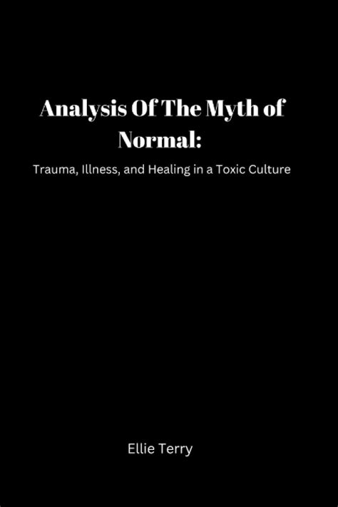 Analysis Of The Myth Of Normal Trauma Illness And Healing In A