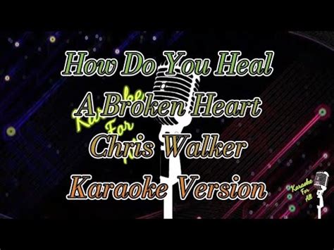 How Do You Heal A Broken Heart Chris Walker Karaoke Version Youtube