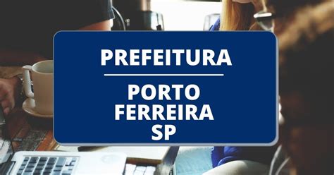 Prefeitura De Porto Ferreira Sp Publica Edital Simplificado