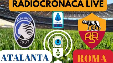 Atalanta Roma Radiocronaca In Diretta Dal 1° Minuto Live Reaction Di