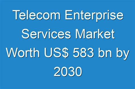 Telecom Enterprise Services Market Worth Us 583 Bn By 2030 Guides