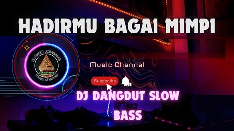 DJ DANGDUT SLOW BASS HADIRMU BAGAI MIMPI YouTube