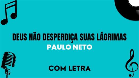 Deus N O Desperdi A Suas L Grimas Paulo Neto Letra Youtube