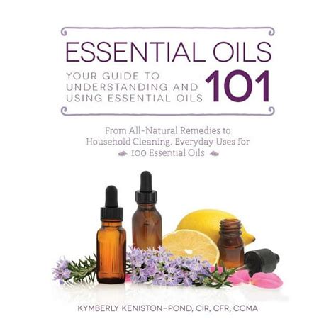 Essential Oils 101 Your Guide To Understanding And Using Essential