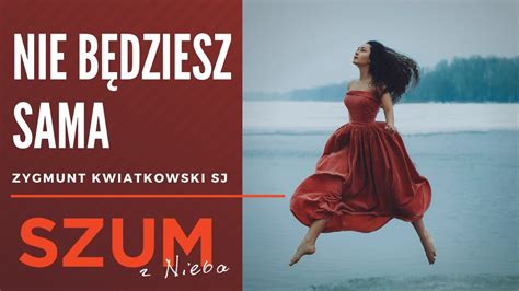 Nie B Dziesz Sama Zygmunt Kwiatkowski Sj Duchowo Szum Z Nieba