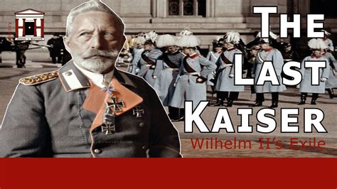 German Kaiser Wilhelm Iis Life After His Abdication 1918 1941 Youtube