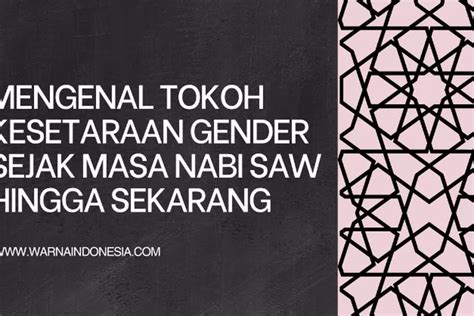 Ini Para Tokoh Pembela Kesetaraan Gender Dari Zaman Nabi Saw Hingga