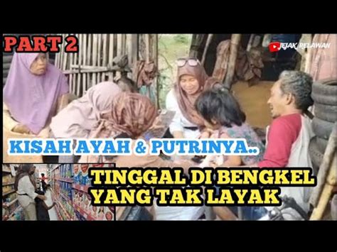 Part Kisah Ayah Putrinya Yg Tinggal Di Bengkel Youtube