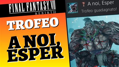 Trofeo A Noi Esper Final Fantasy Rebirth Guida Ita Youtube