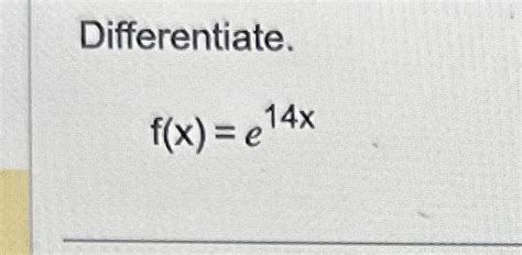 Solved Differentiate F X E14x Chegg