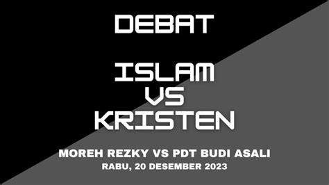 Debat Islam Vs Kristen Moreh Rezky Vs Pdt Budi Asali Rabu