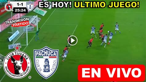 Tijuana Vs Pachuca EN VIVO Donde Ver Y A Que Hora Juega Tijuana Vs