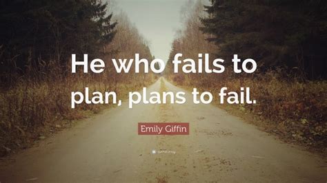 Emily Fin Quote “he Who Fails To Plan Plans To Fail ”