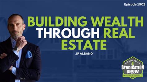 Building Wealth Through Real Estate Jp Albano Youtube