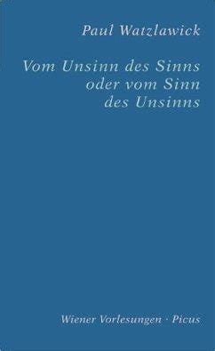 Vom Unsinn Des Sinns Oder Vom Sinn Des Unsinns Von Paul Watzlawick Bei