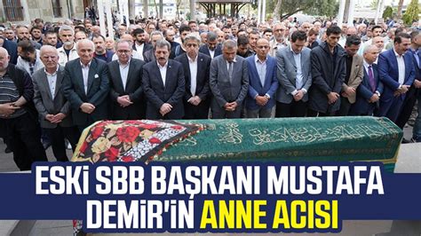 Eski Sbb Ba Kan Mustafa Demir In Anne Ac S Samsun Haber Samsun Son