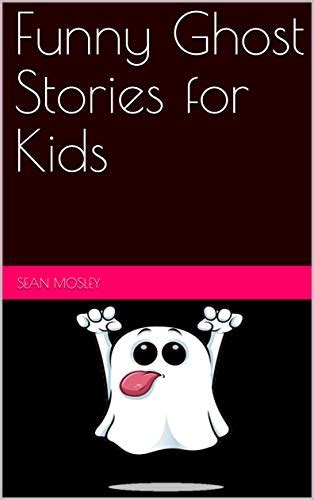 Funny Ghost Stories for Kids by Sean Mosley | Goodreads