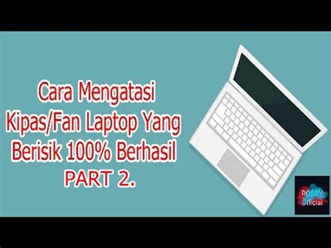 Cara Mengatasi Kipas Laptop Yang Berisik Part Tutorial Robby