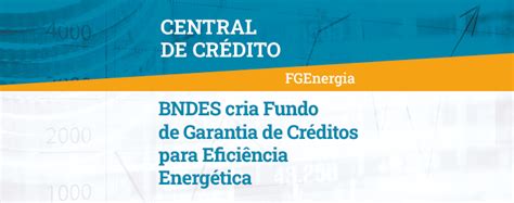 Bndes Cria Fundo Garantidor Voltado Efici Ncia Energ Tica Para Micro