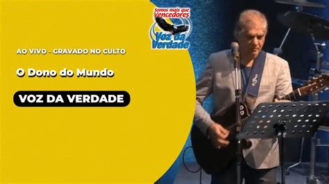 O Dono Do Mundo Ao Vivo Voz Da Verdade Culto Youtube