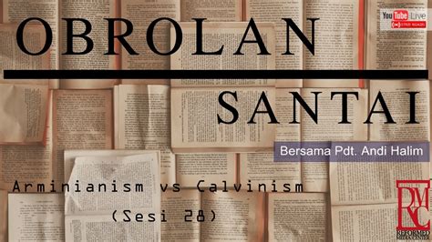 Obrolan Santai Bersama Pdt Andi Halim Arminianism Vs Calvinism Sesi