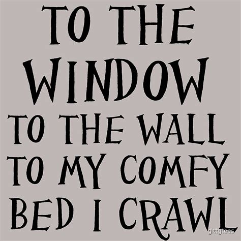 "TO THE WINDOW TO THE WALL" by gittytees | Redbubble