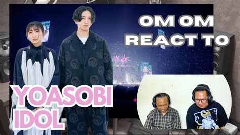 Om Om First Time React To Yoasobi「アイドル」idol From 『yoasobi Arena