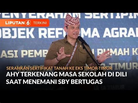 Beri Sertifikat Tanah Ke Eks Timor Timur Ahy Terkenang Masa Sekolah Di