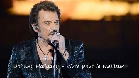 Johnny Hallyday Vivre Pour Le Meilleur Paroles YouTube