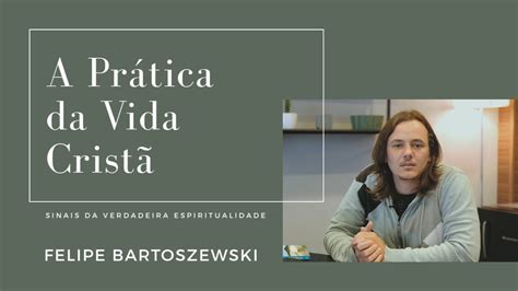 A Pr Tica Da Vida Crist Felipe Bartoszewski S Rie Sinais Da