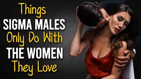 9 Things Sigma Males Only Do With The Women They Love Sigma Male