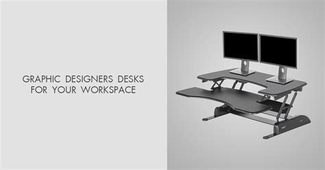 7 Best Graphic Designers Desks for Your Workspace